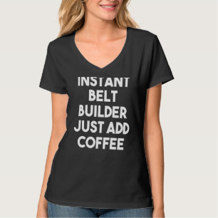 T-shirt Instant Belt Builder Juste Ajouter Café