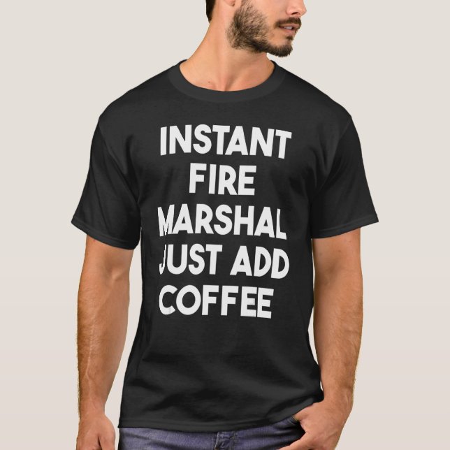 T-shirt Instant Fire Marshal juste ajouter du café (Devant)