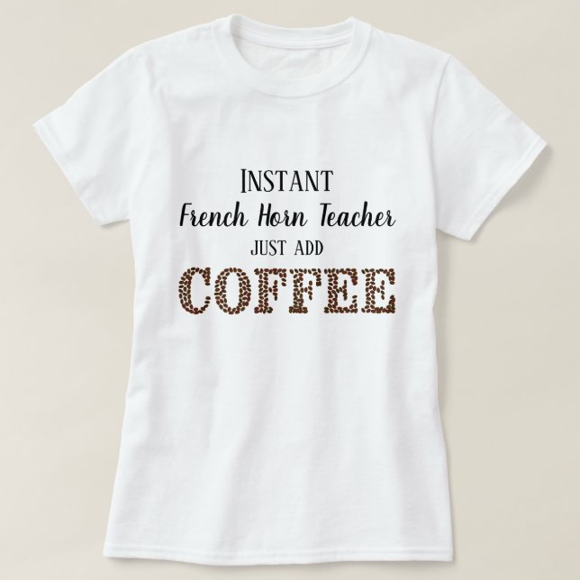 T-shirt Instant French Horn Enseignant Ajouter Café Musiqu (Design devant)