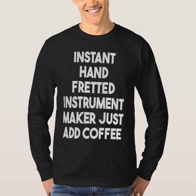 T-shirt Instant Hand Fretted Instrument Maker Just Add Cof (Devant)