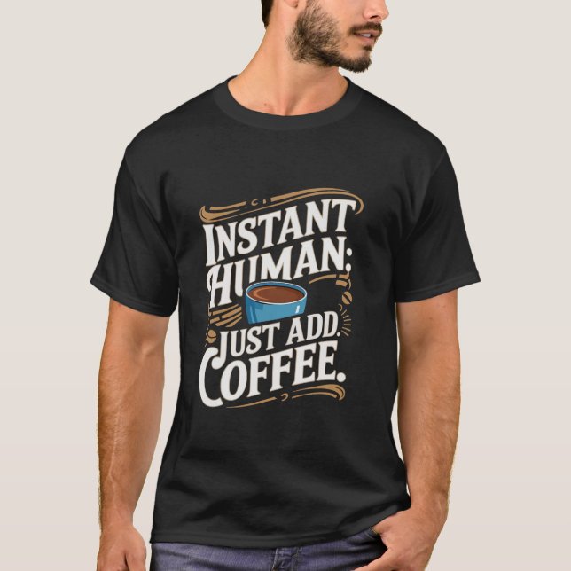 T-shirt Instant Humain Juste Ajouter Café Drôle Slogan (Devant)