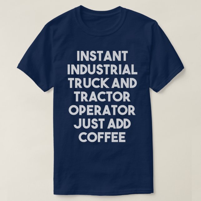 T-shirt Instant Industrial Truck Tractor Operator Just Add (Design devant)
