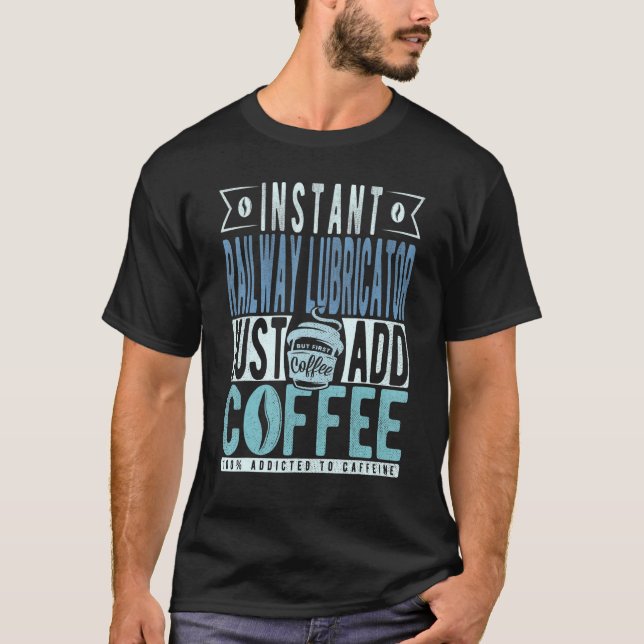 T-shirt Instant Railway Lubricator Just Add Coffee (Devant)