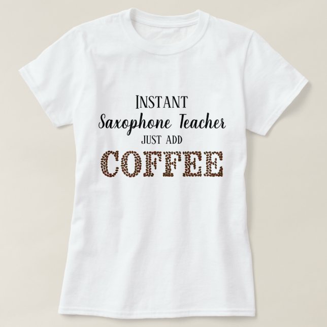 T-shirt Instant Saxophone Enseignant Juste Ajouter Café Dr (Design devant)