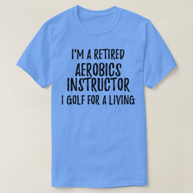 T-shirt Instructeur D'Aérobic À La Retraite I Golf Pour Un (Design devant)