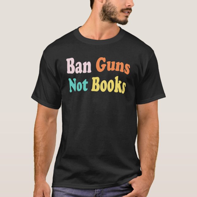 T-shirt Interdire Les Armes À Feu Pas De Livres Arrêter La (Devant)