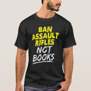T-shirt Interdire Les Fusils D'Assaut Et Non Les Livres