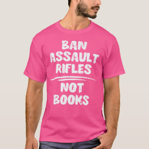 T-shirt Interdire Les Fusils D'Assaut Et Non Les Livres Co