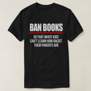 T-shirt Interdire les livres pour que les enfants blancs n