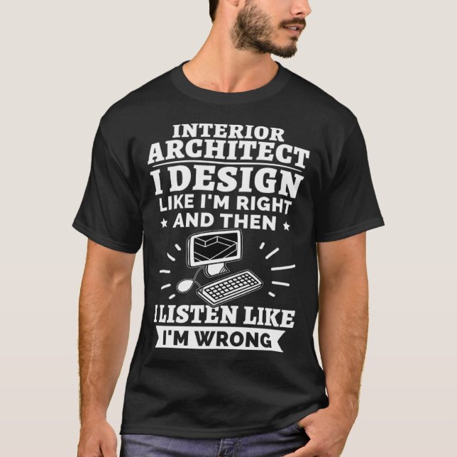 T-shirt Interior Architect I Like I m Right (Devant)