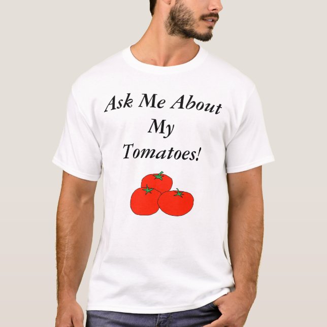 T-shirt Interrogez-moi au sujet de mes tomates ! (Devant)