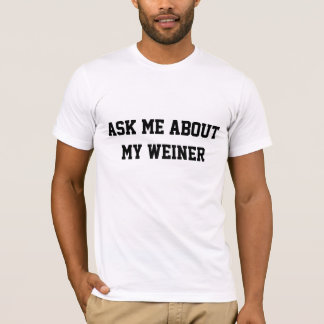 T-shirt Interrogez-moi au sujet de mon Weiner
