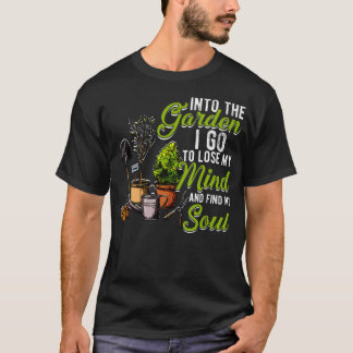 T-shirt Into The Garden I Go To Lose My Mind And Find My