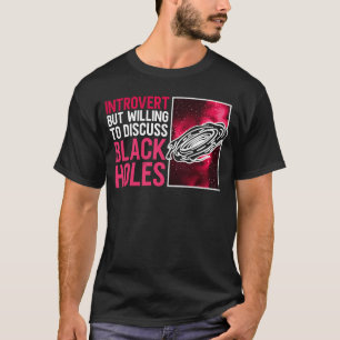 T-shirt Introversez Mais Souhaitez Discuter De Black Holes
