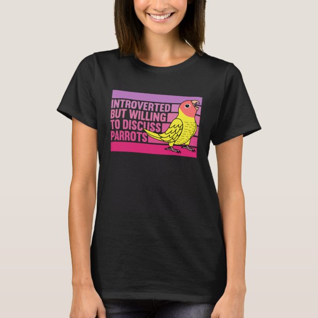 T-shirt Introverted But Parrots Peach faced Yellow Lutino  (Devant)