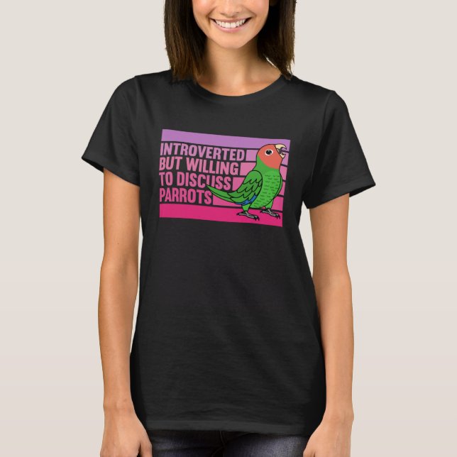T-shirt Introverted But Parrots Rosy faced Green Lovebird (Devant)