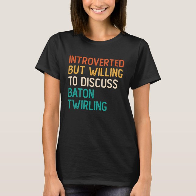 T-shirt Introverted But Willing To Discuss Baton Twirling (Devant)