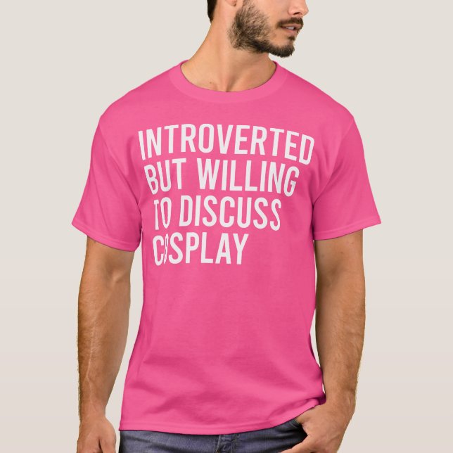 T-shirt Introverted But Willing To Discuss Cosplay (Devant)