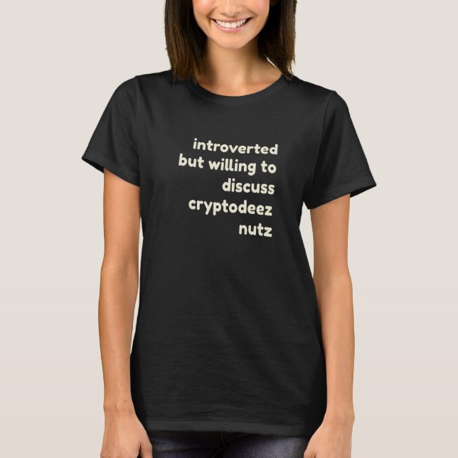 T-shirt Introverted But Willing to Discuss Cryptodeez Nutz (Devant)