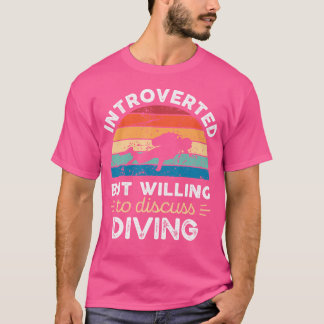 T-shirt Introverted But Willing To Discuss Diving