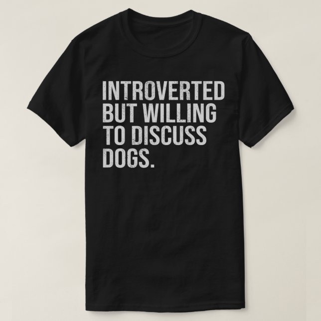 T-shirt Introverted But Willing To Discuss Dogs Introverts (Design devant)