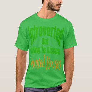 T-shirt Introverted But Willing To Discuss Haunted Houses