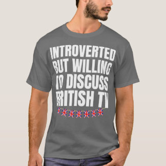 T-shirt Introverted, mais prêt à discuter de British TV 1