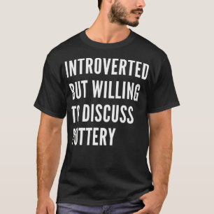 T-shirt Introverted Mais Prêt À Discuter De La Poterie