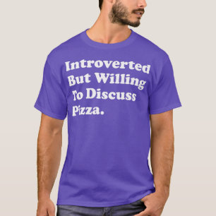 T-shirt Introverted Mais Prêt À Discuter De Pizza 