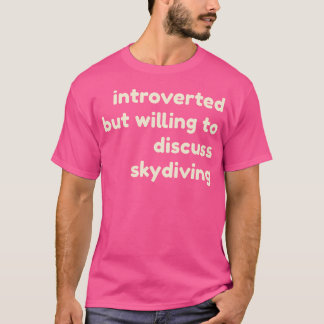 T-shirt Introverted Mais Prêt À Discuter De Skydiving Intr