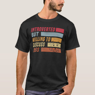 T-shirt Introverted Mais Prêt À Discuter Des Chiens Drôle