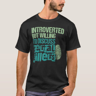 T-shirt Introverted Mais Prêt À Discuter Des Tueurs En Sér