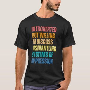 T-shirt Introverted, Mais Prêt À Discuter Du Démantèlement