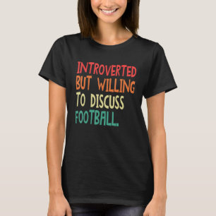 T-shirt Introverted Mais Prêt À Discuter Du Football Pour 