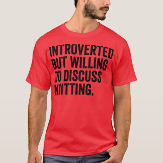 T-shirt Introverted Mais Prêt À Discuter Du Tricot