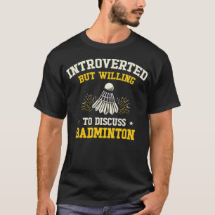 T-shirt Introverti Mais Prêt À Discuter De Badminton