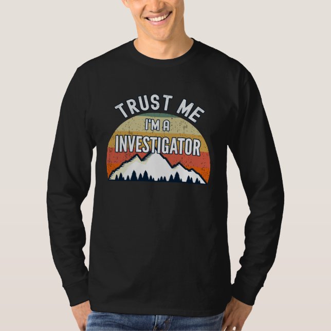 T-shirt Investigator  Trust Me I m a Investigator (Devant)