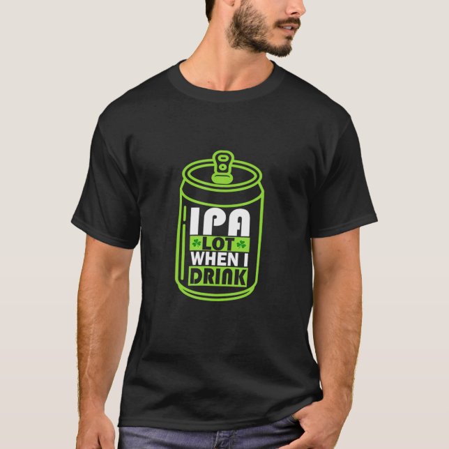 T-shirt IPA Lot Quand Je Bois Bière Cadeau Drôle St Patric (Devant)