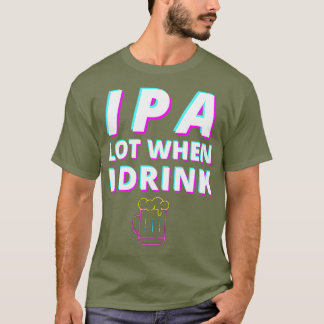 T-shirt IPA Lot Quand Je Bois Drôle Artisanat Amateurs De