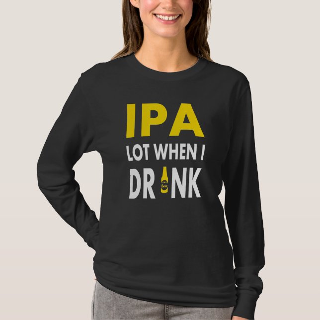 T-shirt Ipa Lot When I Drink   Craft Beer Drinking Pale Al (Devant)