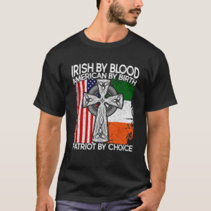 T-shirt Irish By Blood American By Birth Patriot By Choice