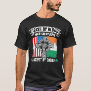T-shirt Irish By Blood American By Birth Patriot By Choice