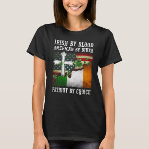 T-shirt Irish By Blood American By Birth Patriot By Choice