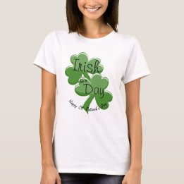 T-shirt Irish For A Day Happy St. Patrick's Day