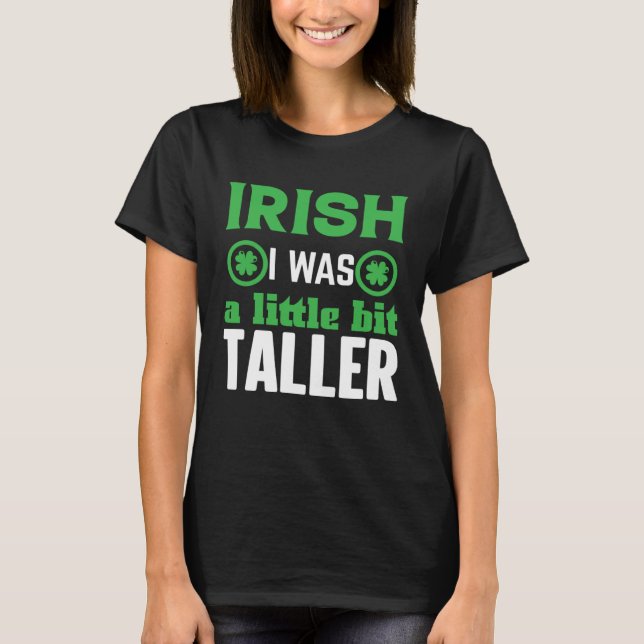 T-shirt Irish I Was a Little Bit Taller Shamrock C (Devant)