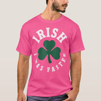 T-shirt Irish I Was Faster Funny Running St Patrick'S Day 