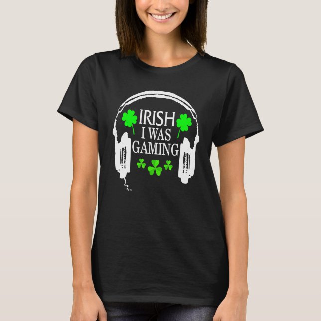 T-shirt Irish I Was Gaming Funny St Patricks Day Gamer Gam (Devant)