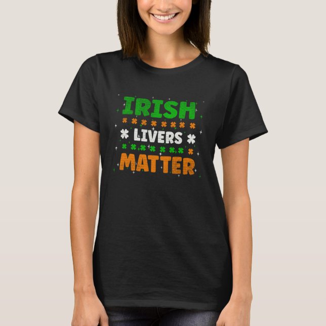 T-shirt Irish Livers Matter Funny St Patricks Day (Devant)