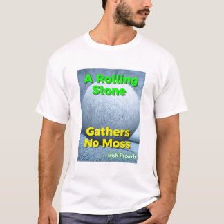 T-shirt Irish Proverb - A Rolling Stone Gathers No Moss