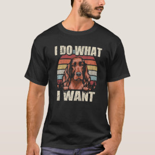 T-shirt Irish Setter Je fais ce que je veux Chien Vintage